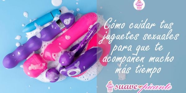 Cómo cuidar tus juguetes sexuales para que te acompañen mucho más tiempo