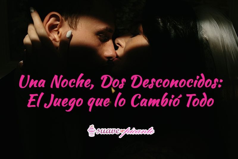 Una Noche, Dos Desconocidos: El Juego que lo Cambió Todo 💋